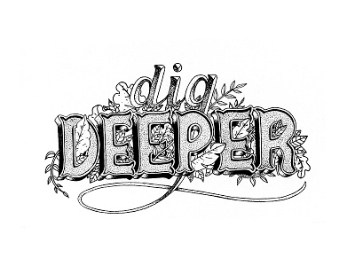 Dig Deeper design flourish handtype illustration lettering quote type typography