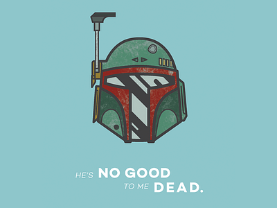 He's No Good To Me Dead boba fett helmet star wars