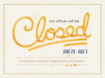 Closed celebration cheetos closed crumbs independence lazy ass mono office orange texture type vacation