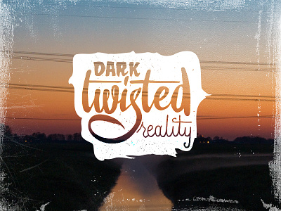 Dark Twisted Reality brush brushtype grunge hadntype handlettering lettering quote reality