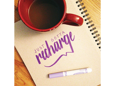 Just Gotta Recharge coffee crayola graphic design handlettering recharge