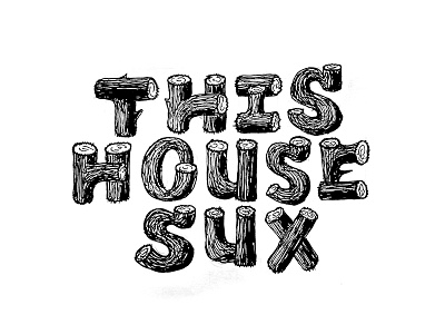 072/100 Daily Misery house lettering logs pinewood sux type typography wood