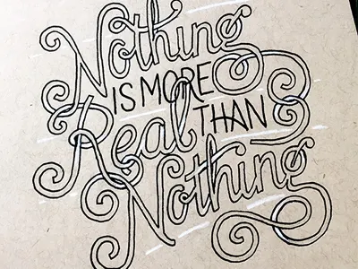 Nothing is More Real Than Nothing ::: Hand-Lettered Typography custom typography hand drawn typography hand lettered hand lettering handletter handwritten illustrated type lettering paper graffiti type typography