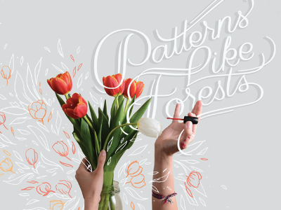 Patterns Like Forests calligraphy collaboration floral illustration lettering photography typography