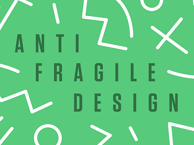 Antifragile Design design slide talk