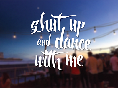 Shut Up And Dance With Me composition custom lettering dance digital hand lettering lyrics music party photography shut up shut up and dance with me walk the moon