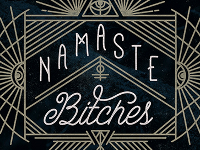 Namaste Bitches eyes gold monoweight namaste script typography white