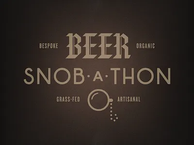 Beer Snob-a-Thon artisanal bespoke black letter grass fed happy hour hipster logo monocle organic pretentious tasting vector