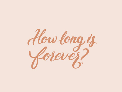 How long is forever? lettering quotes