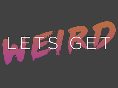 Lets Get Weird branding gradient identity typography weird