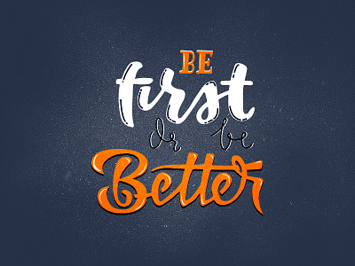 Be first or be better befirstorbebetter brush grunge handdrawn handlettering lettering press quote vector vintage