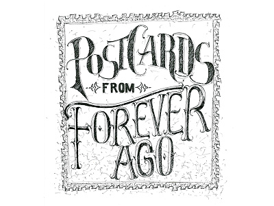 Post Cards From Forever Ago drawing hand lettering illustration micron postcard typography