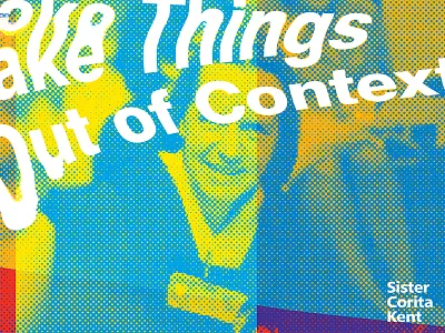 Sister Corita Kent - Take Things Out of Context corita distorted experimental halftone print type