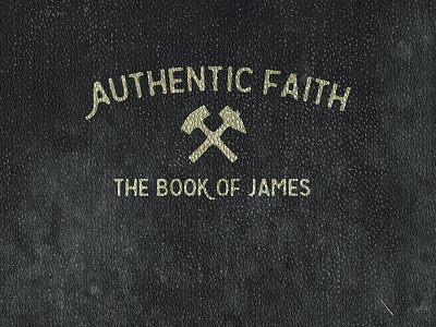 Authentic Faith: The Book of James faith james sermon series texture