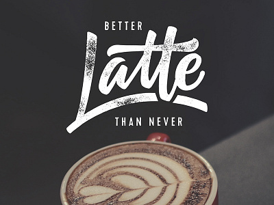 Better latte than never bezier curves brush brushscript calligraphy clothing hand lettering lettering skate surf typography vector