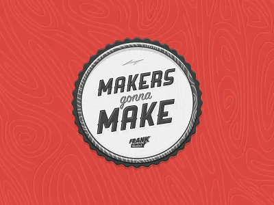 "Makers gonna make" badge badge black design maker pin red sticker white wood woodwork