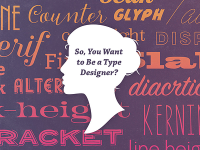 So, You Want to Be a Type Designer? cm creative market creativemarket design education fonts tutorial type typefaces