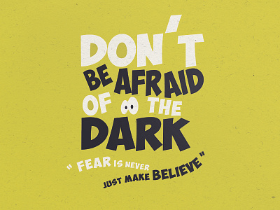 Don't Be Afraid Of The Dark art clean color design lettering poster print texture type typeface typography vector