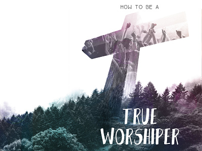 How to be a True Worshiper christian design double exposure graphic