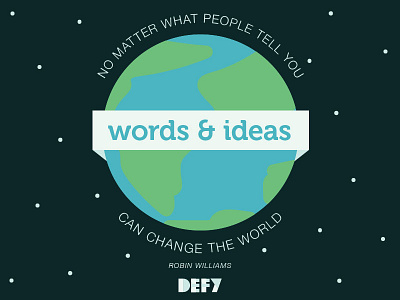 Words & Ideas - DEFY globe hope inspiration quote robin williams social graphic world