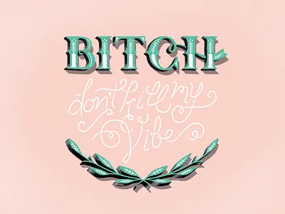 Don't Kill My Vibe design graphic handlettering illustration lettering typography