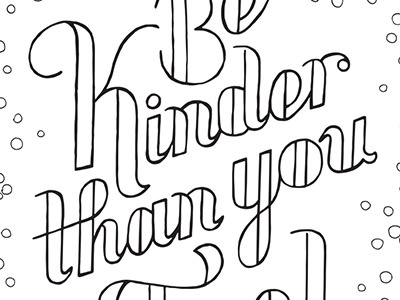 Be kinder than you feel be kinder coloring book kickstarter kind lettering outline quote typography