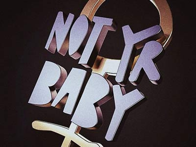 NOT YR BABY blender cgi graffiti type typography