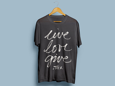 Live Love Give Shirt Design design handlettering live love give script typography