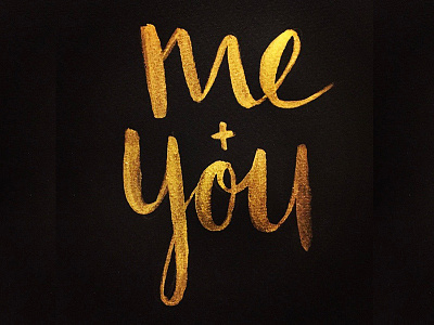 Me + You art brush lettering gold hand lettering love painting water color wedding