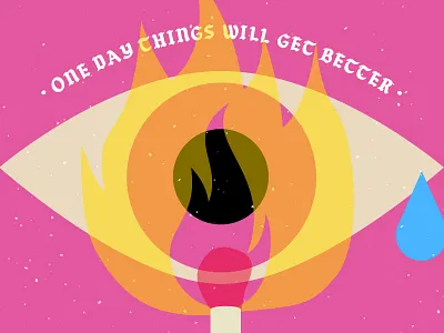 One Day Things Will Get Better blackletter eye eyeball fire flame flames grandmaster flash illustration match sad sad girl tear