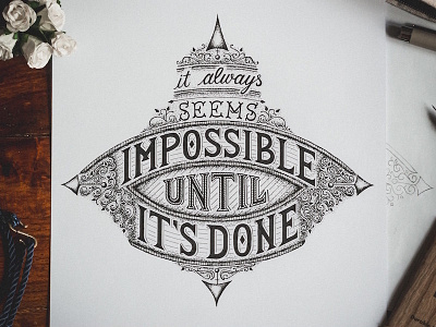 It always seems impossible until it's done handlettering. lettering motivation ornament typography victorian