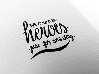 Heroes calligraphy ink lettering lyrics pen script type typography