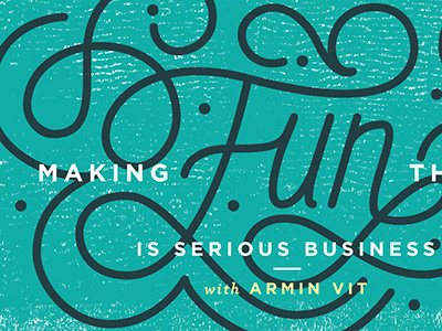 Making Fun Things is Serious Business armin vit graphic design handlettering illustration ink lettering texture typography vector