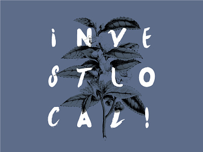 Invest Local Tee lettering swag tshirt type