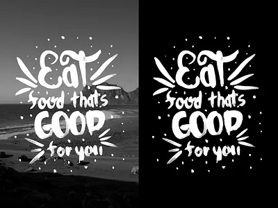 Eat Food Thats Good For You black brush bw lettering typography waterbrush white
