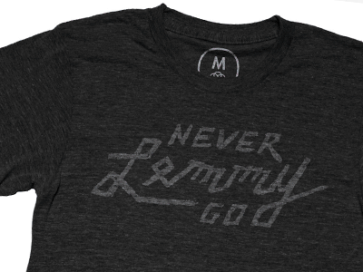 NEVER LEMMY GO cottonbureau lemmy lettering metal motorhead music pun rock tribute type