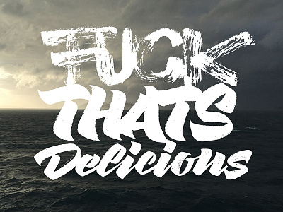 F**K THAT'S DELICIOUS brush calligraphy handlettering lettering type typography