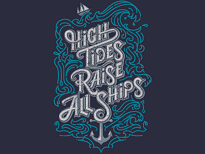 High Tides Raise All Ships design hand lettering illustration layout lettering t shirt type