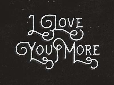 I Love You More i love you lettering love quote saying