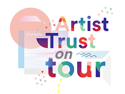 Artist Trust Campaign Type Play bold campaign color gradient poster tour typography