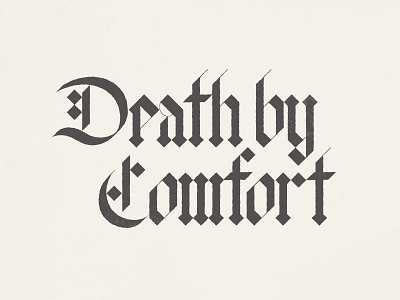 Death By Comfort blackletter comfort death hand lettering type typography