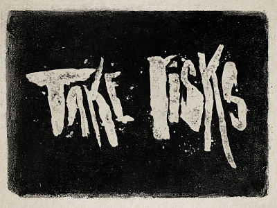 Take Risks brush brushlettering dark grit grunge handlettering paint texture typography