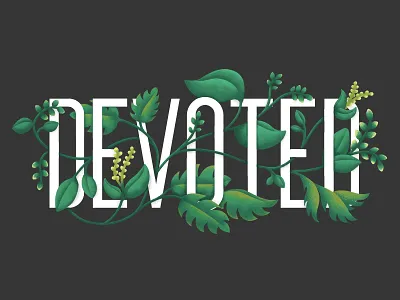 Devoted artwork devoted final floral hand lettering illustration lettering plant typography