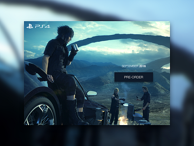 Daily UI #075 - Pre-Order 075 dailyui ffxv final fantasy playstation pre order ps4 sony ui ux video game xv