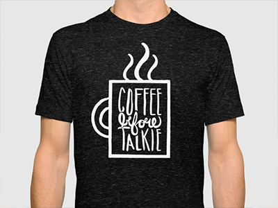 Coffee Before Talkie coffee funny hand handwritten type