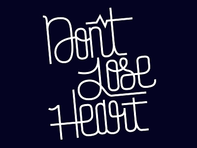 Don't Lose Heart dont lose hope heart heartbeat hope lettering typography