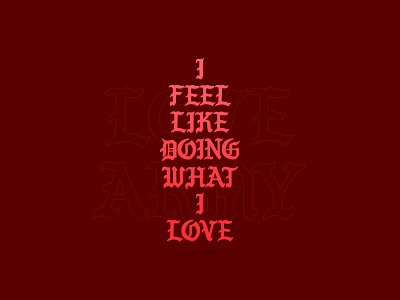I Feel Like font gothic kanye kanye west love army pablo tlop typography yeezy