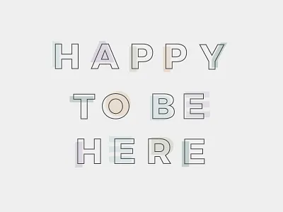 happy to be here be happy here to