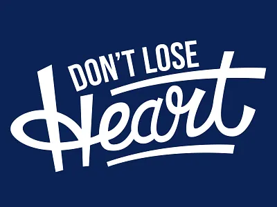 Don't Lose Heart III dont lose heart heart lettering typography