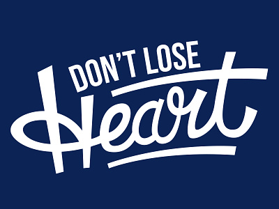 Don't Lose Heart III dont lose heart heart lettering typography